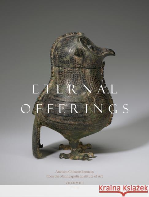 Eternal Offerings: Ancient Chinese Bronzes from the Minneapolis Institute of Art Liu Yang Robert Bagley Li Xueqin 9780998587219 University of Washington Press - książka