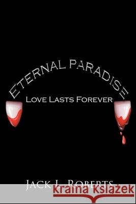 Eternal Paradise: Love Lasts Forever Jack L. Roberts 9781662431999 Page Publishing, Inc. - książka