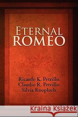 Eternal Romeo Ricardo K. Petrillo Claudio R. Petrillo Silvia Knoploch 9781439270240 Booksurge Publishing - książka