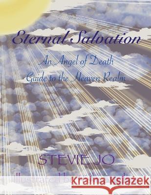 Eternal Salvation: An Angel of Death Guide to the Heaven Realm Stevie Jo Jacqueline Burrill  9781088160213 IngramSpark - książka