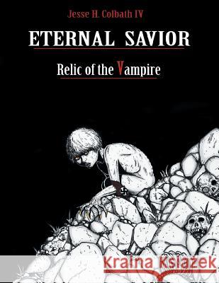Eternal Savior: Relic of the Vampire Jesse Colbath 9781524607821 Authorhouse - książka