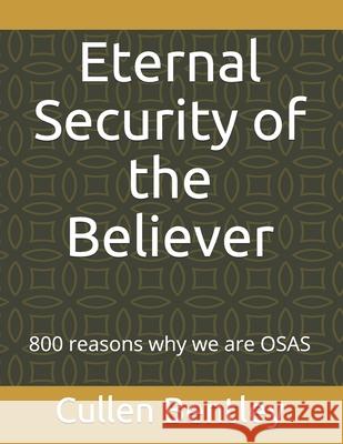 Eternal Security of the Believer: 800 reasons why we are OSAS Bentley, Cullen 9781546918530 Createspace Independent Publishing Platform - książka