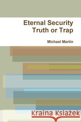 Eternal Security Truth or Trap Michael Martin 9781365729034 Lulu.com - książka