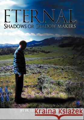 Eternal Shadows or Shadow Makers Fr. Steve Peterson OSJ 9781449759810 Westbow Press - książka