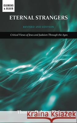 Eternal Strangers: Critical Views of Jews and Judaism Through the Ages Thomas Dalton 9781963143409 Clemens & Blair, LLC - książka