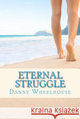 Eternal Struggle Mr Danny Wheelhouse 9781979552349 Createspace Independent Publishing Platform - książka
