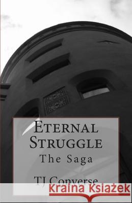 Eternal Struggle: The Saga Tj Converse 9781470050245 Createspace - książka