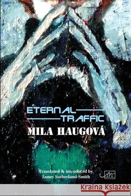 Eternal Traffic Mila Haugova James Sutherland-Smith Viera Sutherland-Smith 9781911469605 Arc Publications - książka