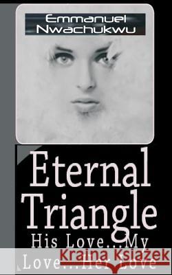 Eternal Triangle Emmanuel Nwachukwu 9781729823538 Createspace Independent Publishing Platform - książka