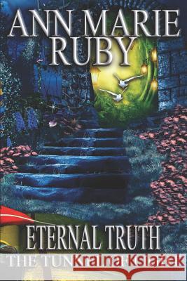 Eternal Truth: The Tunnel Of Light Ann Marie Ruby 9780578529370 Ann Marie Ruby - książka