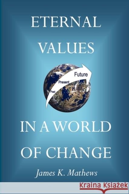 Eternal Values in a World of Change James Kenneth Mathews E. Maynard Moore Susan M. Morrison 9780976389224 Resurgence Publishing Corporation - książka