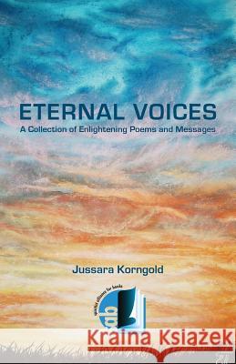 Eternal Voices: A Collection of Enlightening Poems and Messages Mrs Jussara Korngold 9781466395183 Createspace - książka