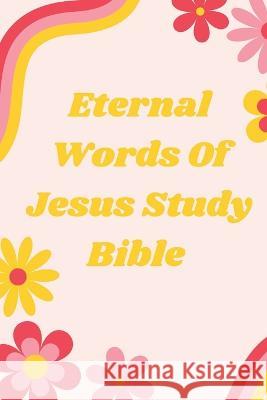 Eternal Words Of Jesus Study Bible A D Gardner   9798387998065 Independently Published - książka