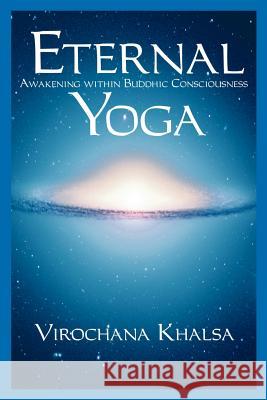 Eternal Yoga: Awakening within Buddhic Consciousness Khalsa, Virochana 9781929952052 Books of Light Publishing - książka