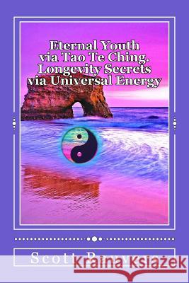 Eternal Youth via Tao Te Ching. Longevity Secrets via Universal Energy: Published by the Institute of Solar Studies Rauvers, Scott 9781535385374 Createspace Independent Publishing Platform - książka