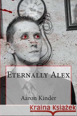 Eternally Alex Aaron C. Kinder 9781501050329 Createspace - książka