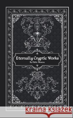 Eternally Cryptic Works Pablo Weston 9798672896489 Independently Published - książka