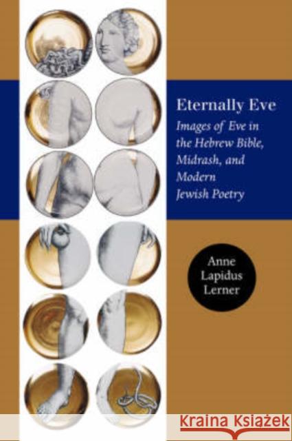 Eternally Eve: Images of Eve in the Hebrew Bible, Midrash, and Modern Jewish Poetry Anne Lapidus Lerner 9781584655732 University Press of New England - książka