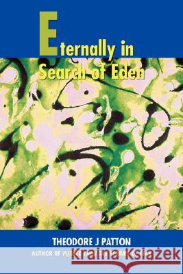 Eternally in Search of Eden Theodore J. Patton 9780595483150 iUniverse - książka