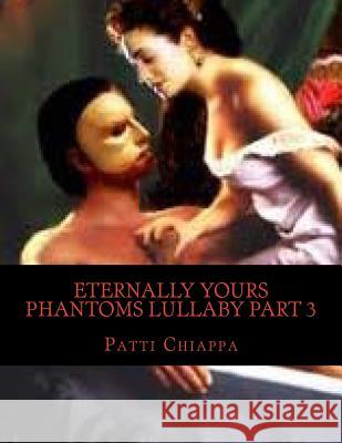 Eternally Yours Phantoms Lullaby Part 3 Patti Chiappa 9781975714017 Createspace Independent Publishing Platform - książka