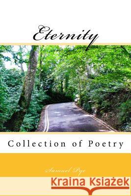 Eternity: A collection of poems by Samuel Pye Pye, Samuel Thomas 9781984285690 Createspace Independent Publishing Platform - książka