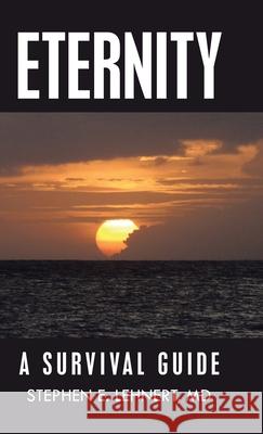 Eternity: A Survival Guide Stephen E Lehnert, MD 9781973696391 WestBow Press - książka