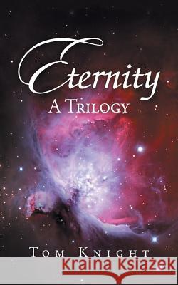 Eternity: A Trilogy Tom Knight 9781532066276 iUniverse - książka