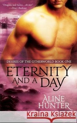 Eternity and a Day: Desires of the Otherworld Aline Hunter 9781468051377 Createspace Independent Publishing Platform - książka