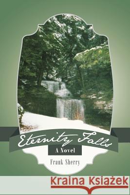 Eternity Falls Frank Sherry 9781475962048 iUniverse.com - książka