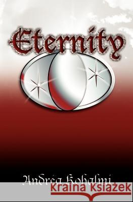 Eternity: In the war between destiny & death, which will prevail? Kohalmi, Andrea 9780615545097 Veritas in Lumenum - książka