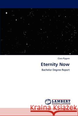 Eternity Now Clara Flygare   9783847340010 LAP Lambert Academic Publishing AG & Co KG - książka