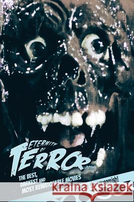 Eternity of Terror 2016: The Best, Darkest and Most Rewatchable Movies Steve Hutchison (The Open University, UK.) 9781541272415 Createspace Independent Publishing Platform - książka