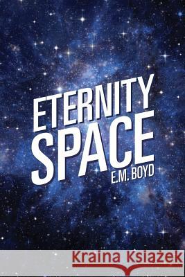 Eternity Space E M Boyd 9781629526126 Xulon Press - książka
