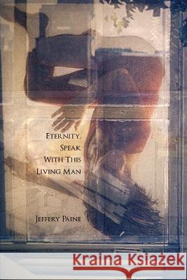 Eternity, Speak With This Living Man Jeffery Paine   9781959556343 Spuyten Duyvil - książka