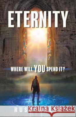 Eternity: Where will you spend it? Russ Walsh 9781545636190 Xulon Press - książka