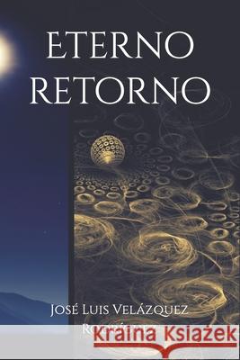 Eterno retorno José Luis Velázquez Rodríguez 9781530153619 Createspace Independent Publishing Platform - książka