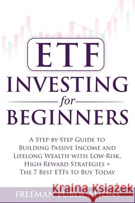 ETF Investing For Beginners: A Step-By-Step Guide To Building Passive Income And Lifelong Wealth With Low-Risk, High-Reward Strategies + The 7 Best ET Freeman Publications 9781915404084 Freeman Publications Limited - książka