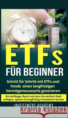 ETFs für Beginner: Schritt für Schritt mit ETF und Fonds einen langfristigen Vermögenszuwachs generieren - Ein Anfänger Buch mit dem Sie Academy, Investment 9783202407259 BN Publishing - książka