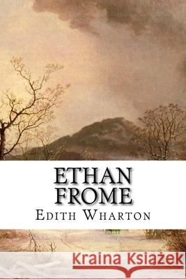 Ethan Frome: Classic Literature Edith Wharton 9781543206876 Createspace Independent Publishing Platform - książka