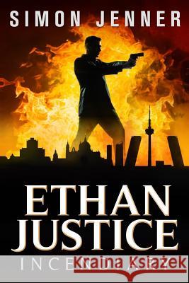 Ethan Justice: Incendiary Simon Jenner 9781511462600 Createspace - książka