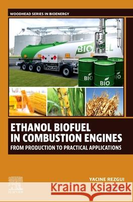 Ethanol Biofuel in Combustion Engines: From Production to Practical Applications Yacine (Professor, Department of Chemical Engineering, Oum El Bouaghi University, Algeria) Rezgui 9780443451140 Woodhead Publishing - książka