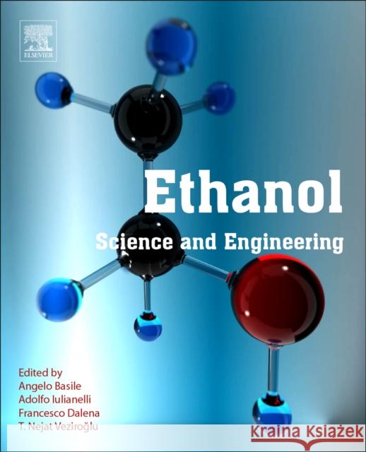 Ethanol: Science and Engineering Angelo Basile T. Nejat Veziroglu Adolfo Iulianelli 9780128114582 Elsevier - książka