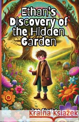 Ethan's Discovery of the Hidden Garden Zoe Clarke 9781300245780 Good Child Bookstore - książka