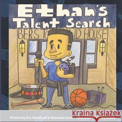 Ethan's Talent Search Sharonda Jones Shelby Baxter Eric Woodyard 9781718830226 Createspace Independent Publishing Platform - książka
