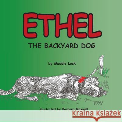 Ethel the Backyard Dog Maddie Lock Barbara Maxwell 9780615966113 S&s Publishing - książka