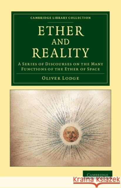 Ether and Reality: A Series of Discourses on the Many Functions of the Ether of Space Lodge, Oliver 9781108052665 Cambridge University Press - książka
