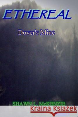 Ethereal: Dover's Mine Shawn L. McKenzie 9781514893456 Createspace - książka