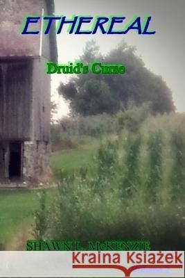 Ethereal: Druid's Curse Shawn L. McKenzie 9781530237401 Createspace Independent Publishing Platform - książka