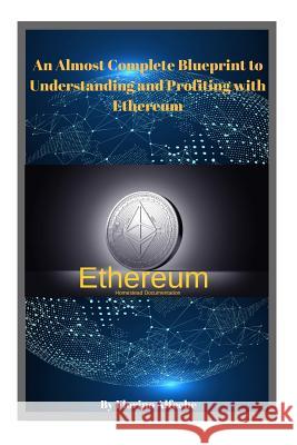 Ethereum: An Almost Complete Blueprint to Understanding and Profiting with Ethereum Florino Alfeche 9781979393799 Createspace Independent Publishing Platform - książka