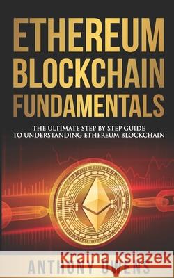 Ethereum Blockchain Fundamentals: The Ultimate Step By Step Guide To Understanding Ethereum Blockchain Anthony Owens 9781677453276 Independently Published - książka